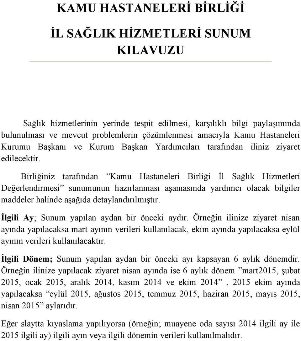 Birliğiniz tarafından Kamu Hastaneleri Birliği İl Sağlık Hizmetleri Değerlendirmesi sunumunun hazırlanması aşamasında yardımcı olacak bilgiler maddeler halinde aşağıda detaylandırılmıştır.