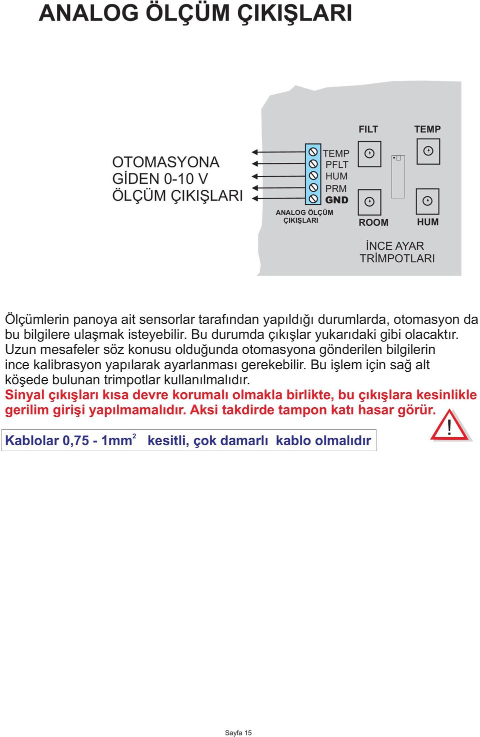 Uzun mesafeler söz konusu olduðunda otomasyona gönderilen bilgilerin ince kalibrasyon yapýlarak ayarlanmasý gerekebilir.