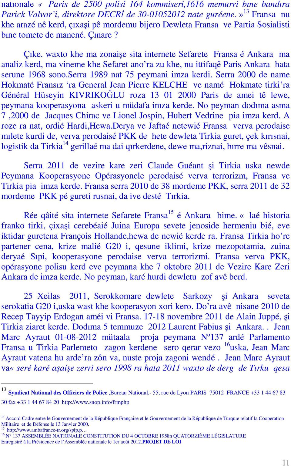 waxto khe ma zonaişe sita internete Sefarete Fransa é Ankara ma analiz kerd, ma vineme khe Sefaret ano ra zu khe, nu ittifaqê Paris Ankara hata serune 1968 sono.serra 1989 nat 75 peymani imza kerdi.