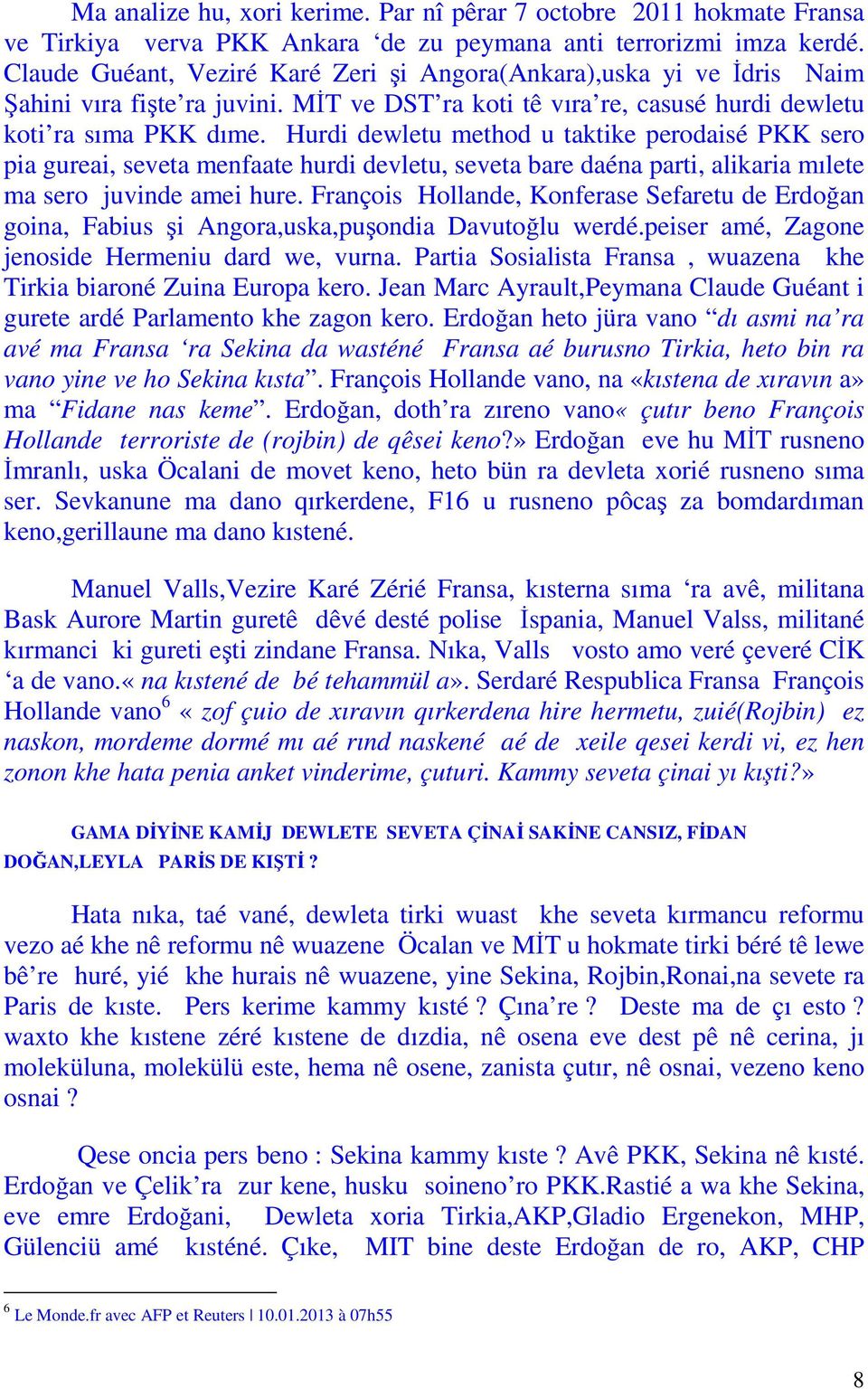 Hurdi dewletu method u taktike perodaisé PKK sero pia gureai, seveta menfaate hurdi devletu, seveta bare daéna parti, alikaria mılete ma sero juvinde amei hure.