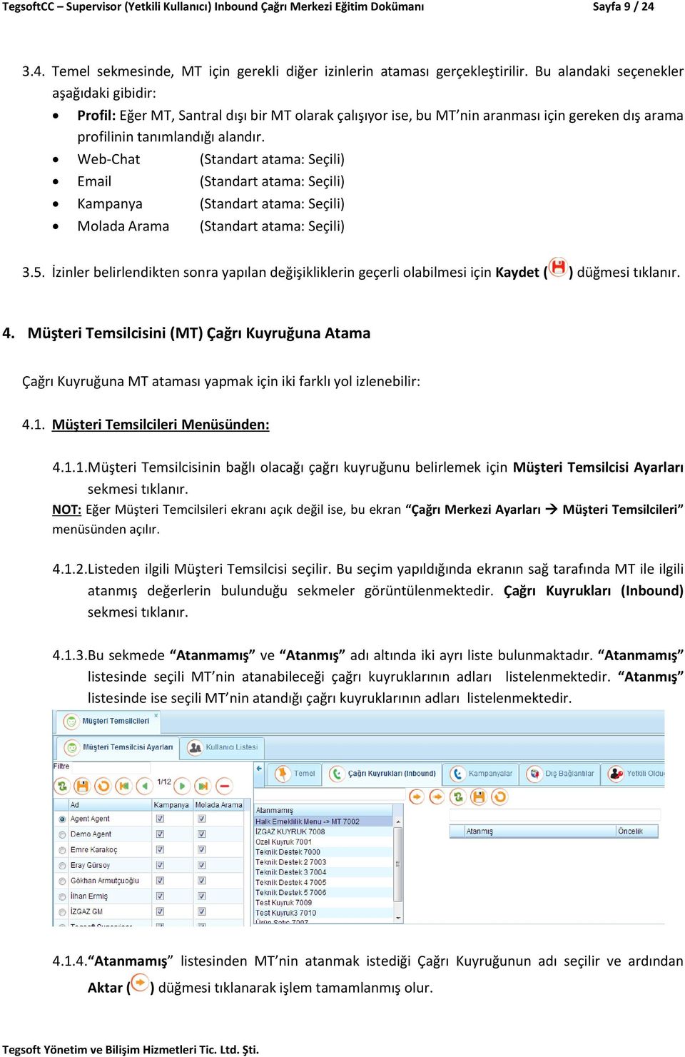 Web-Chat (Standart atama: Seçili) Email (Standart atama: Seçili) Kampanya (Standart atama: Seçili) Molada Arama (Standart atama: Seçili) 3.5.