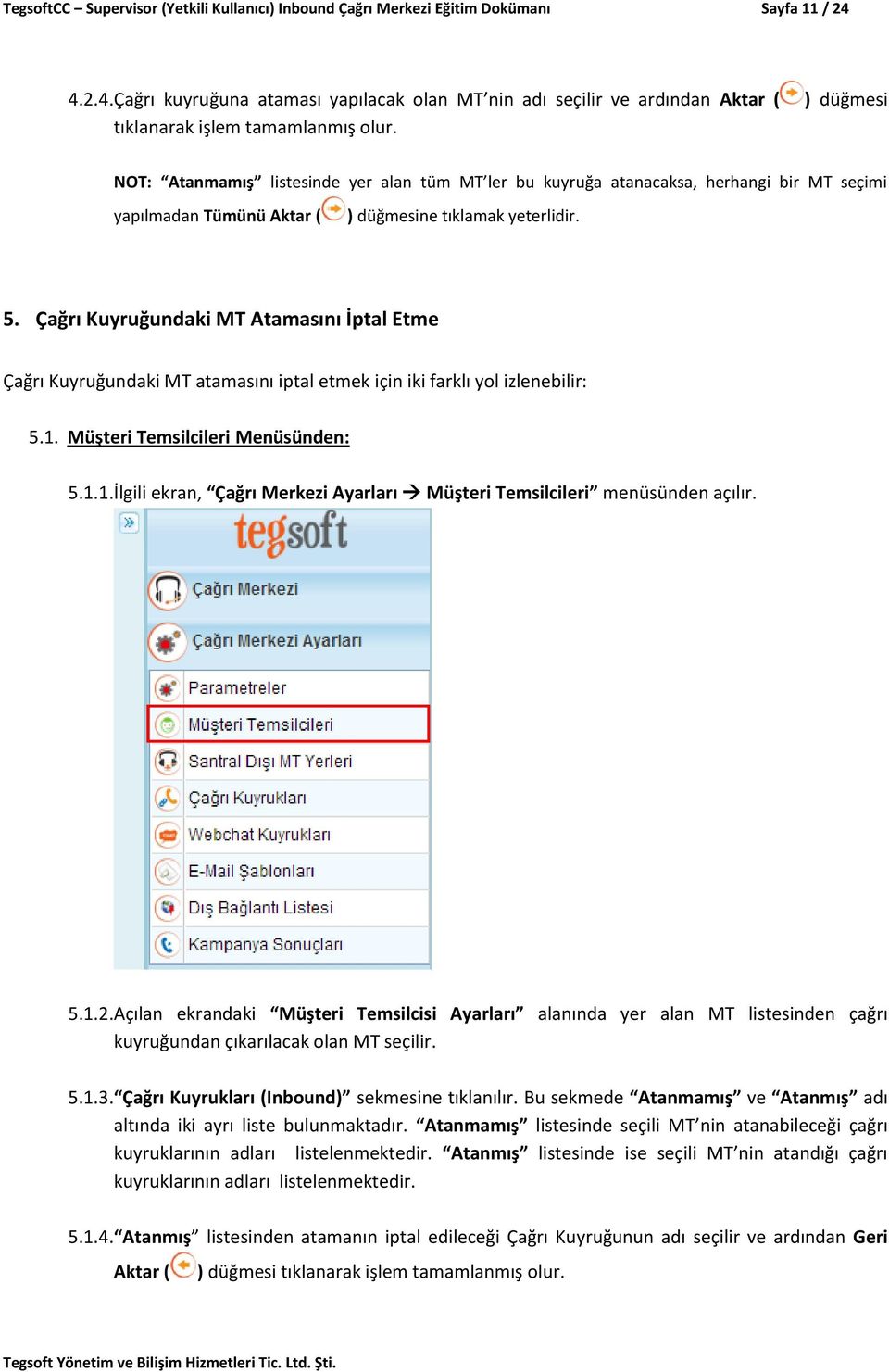 NOT: Atanmamış listesinde yer alan tüm MT ler bu kuyruğa atanacaksa, herhangi bir MT seçimi yapılmadan Tümünü Aktar ( ) düğmesine tıklamak yeterlidir. 5.