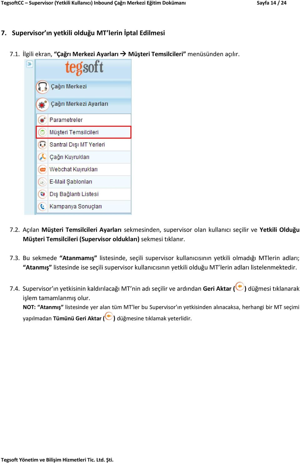 Bu sekmede Atanmamış listesinde, seçili supervisor kullanıcısının yetkili olmadığı MTlerin adları; Atanmış listesinde ise seçili supervisor kullanıcısının yetkili olduğu MT lerin adları