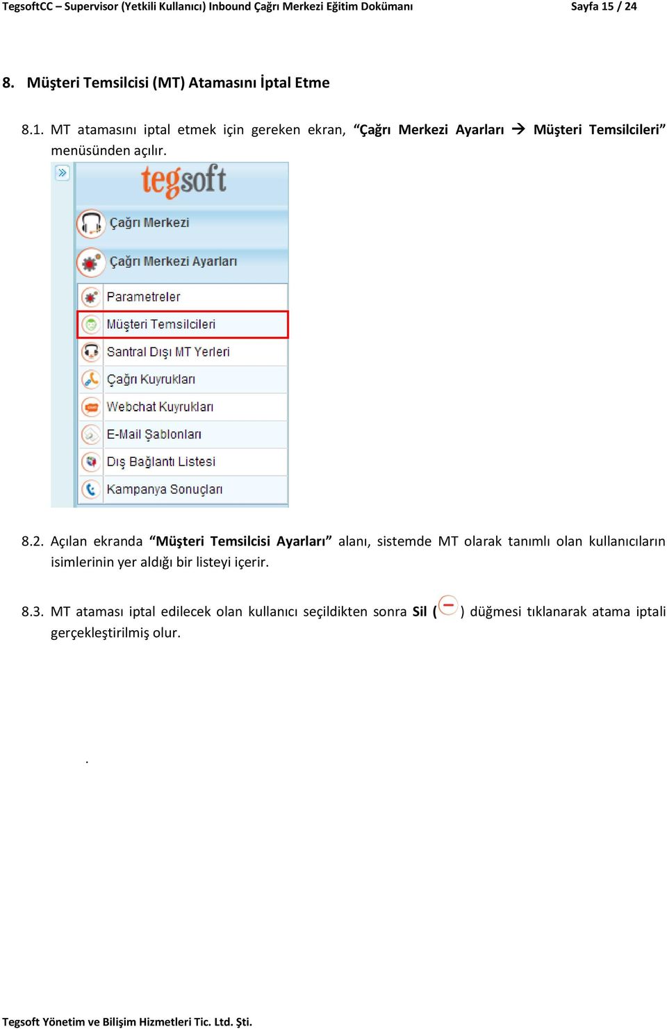 MT atamasını iptal etmek için gereken ekran, Çağrı Merkezi Ayarları Müşteri Temsilcileri menüsünden açılır. 8.2.