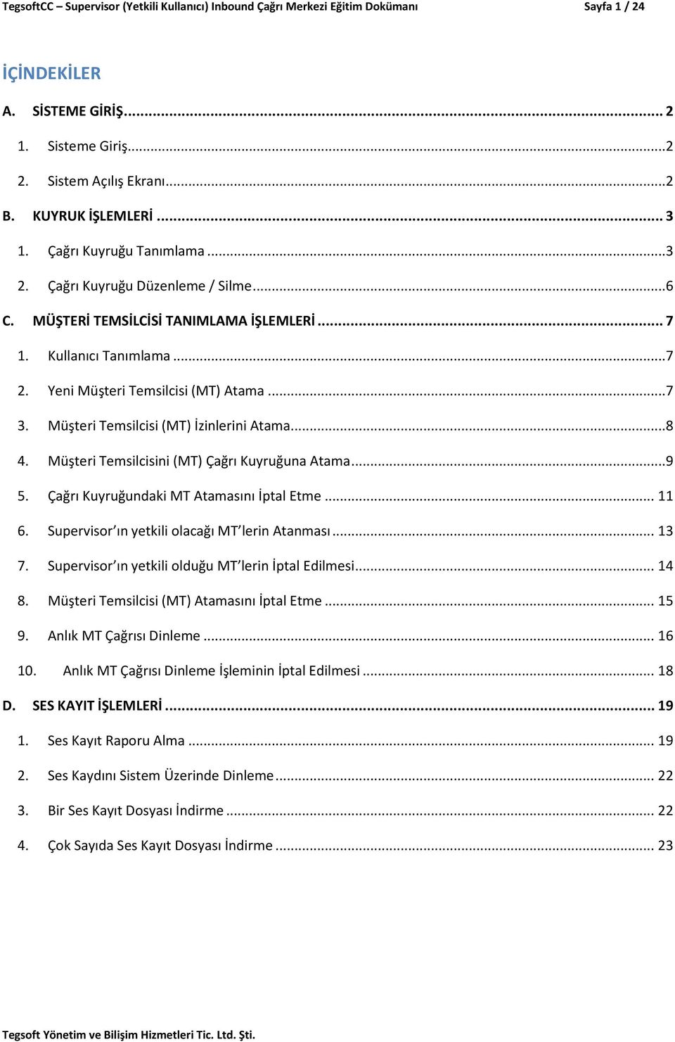 Müşteri Temsilcisi (MT) İzinlerini Atama...8 4. Müşteri Temsilcisini (MT) Çağrı Kuyruğuna Atama...9 5. Çağrı Kuyruğundaki MT Atamasını İptal Etme... 11 6.