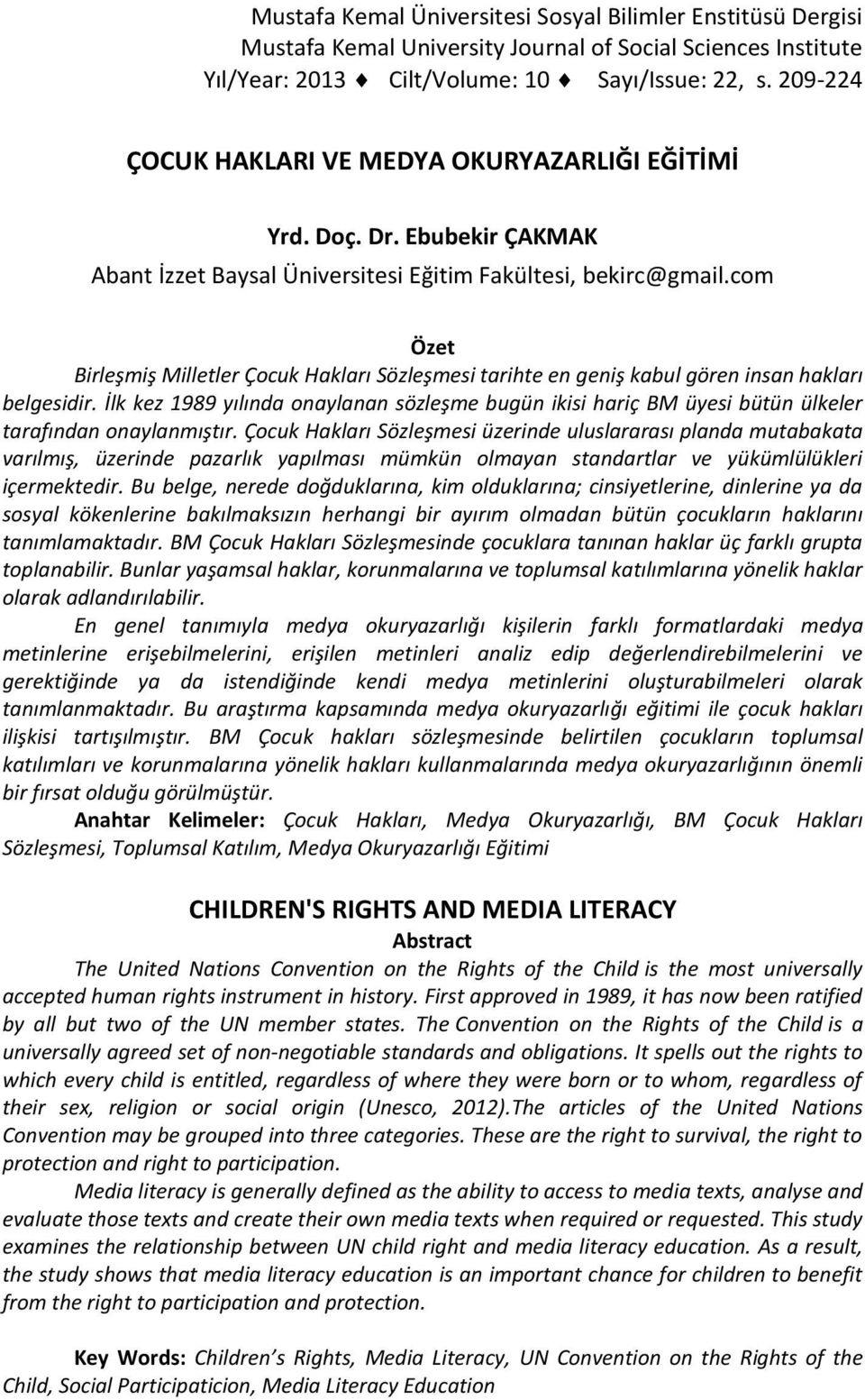 com Özet Birleşmiş Milletler Çocuk Hakları Sözleşmesi tarihte en geniş kabul gören insan hakları belgesidir.