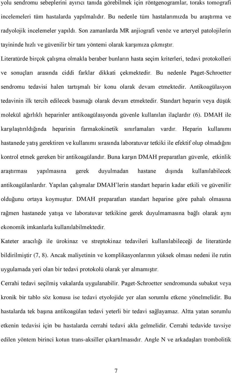 Son zamanlarda MR anjiografi venöz ve arteryel patolojilerin tayininde hızlı ve güvenilir bir tanı yöntemi olarak karşımıza çıkmıştır.