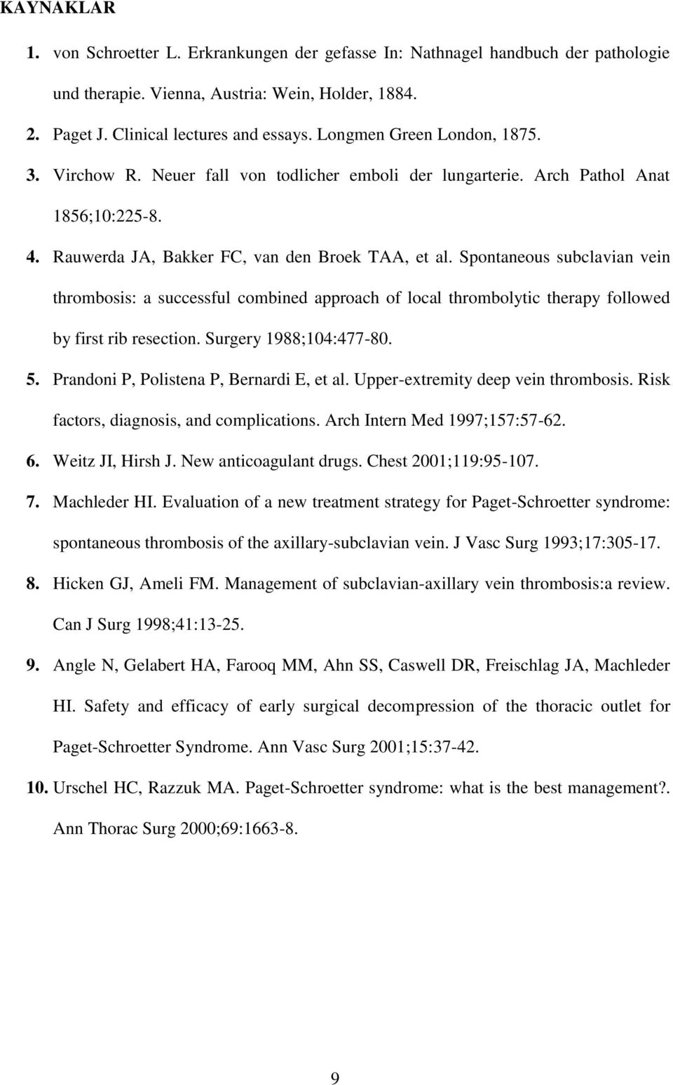 Spontaneous subclavian vein thrombosis: a successful combined approach of local thrombolytic therapy followed by first rib resection. Surgery 1988;104:477-80. 5.