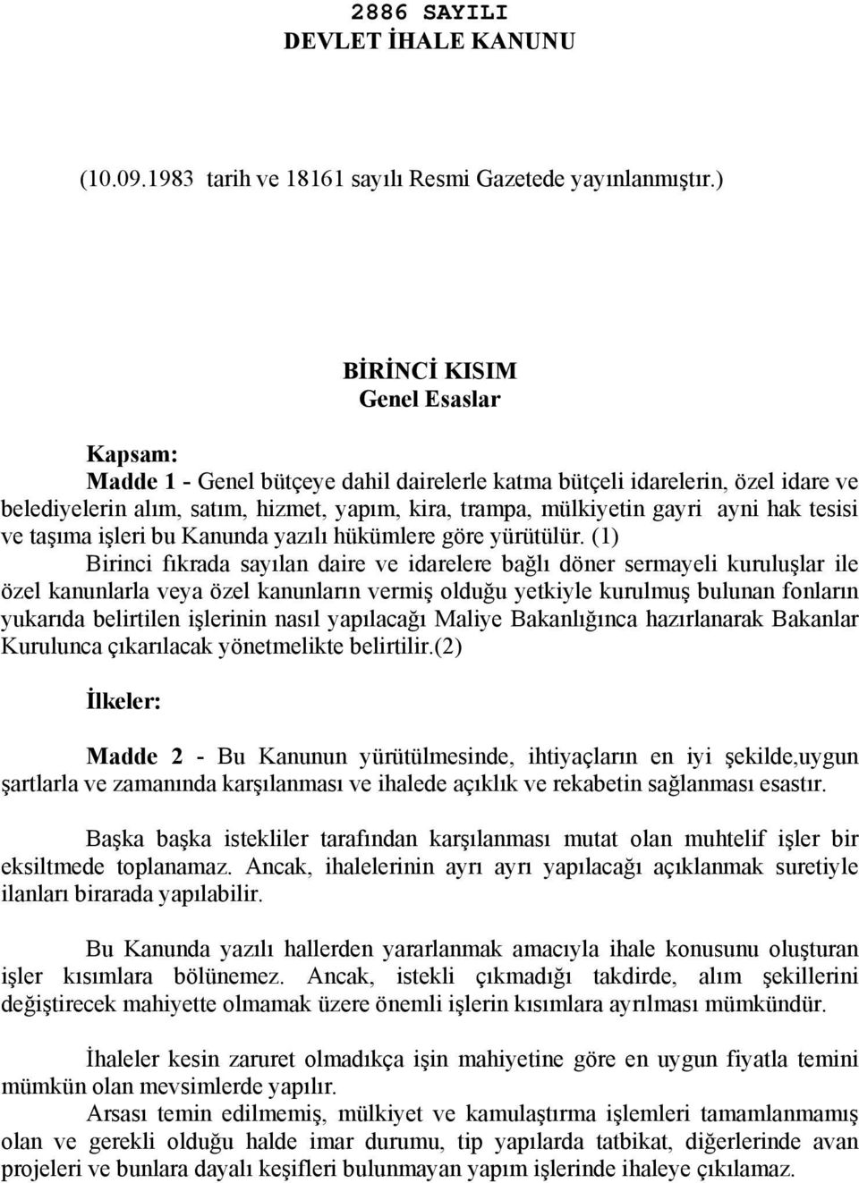 hak tesisi ve taşıma işleri bu Kanunda yazılı hükümlere göre yürütülür.