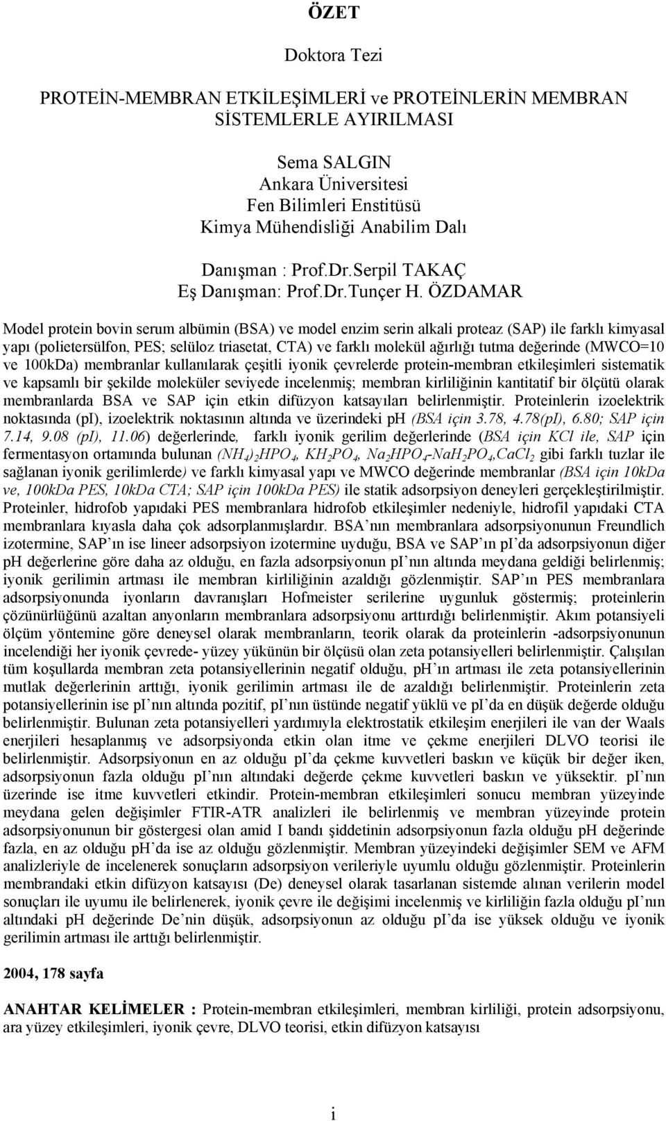 ÖZDAMAR Model protein bovin serum albümin (BSA) ve model enzim serin alkali proteaz (SAP) ile farklı kimyasal yapı (polietersülfon, PES; selüloz triasetat, CTA) ve farklı molekül ağırlığı tutma