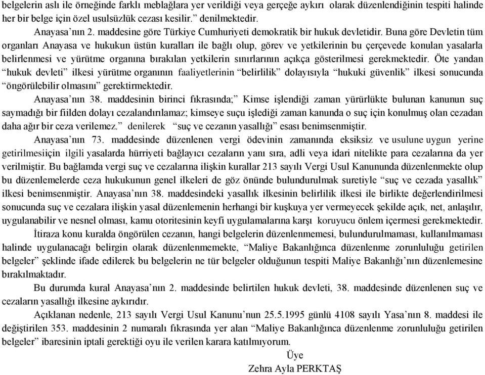 Buna göre Devletin tüm organları Anayasa ve hukukun üstün kuralları ile bağlı olup, görev ve yetkilerinin bu çerçevede konulan yasalarla belirlenmesi ve yürütme organına bırakılan yetkilerin