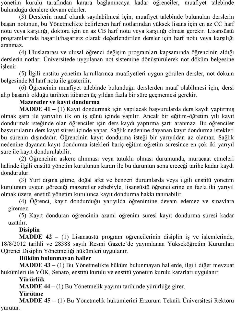 doktora için en az CB harf notu veya karşılığı olması gerekir. Lisansüstü programlarında başarılı/başarısız olarak değerlendirilen dersler için harf notu veya karşılığı aranmaz.