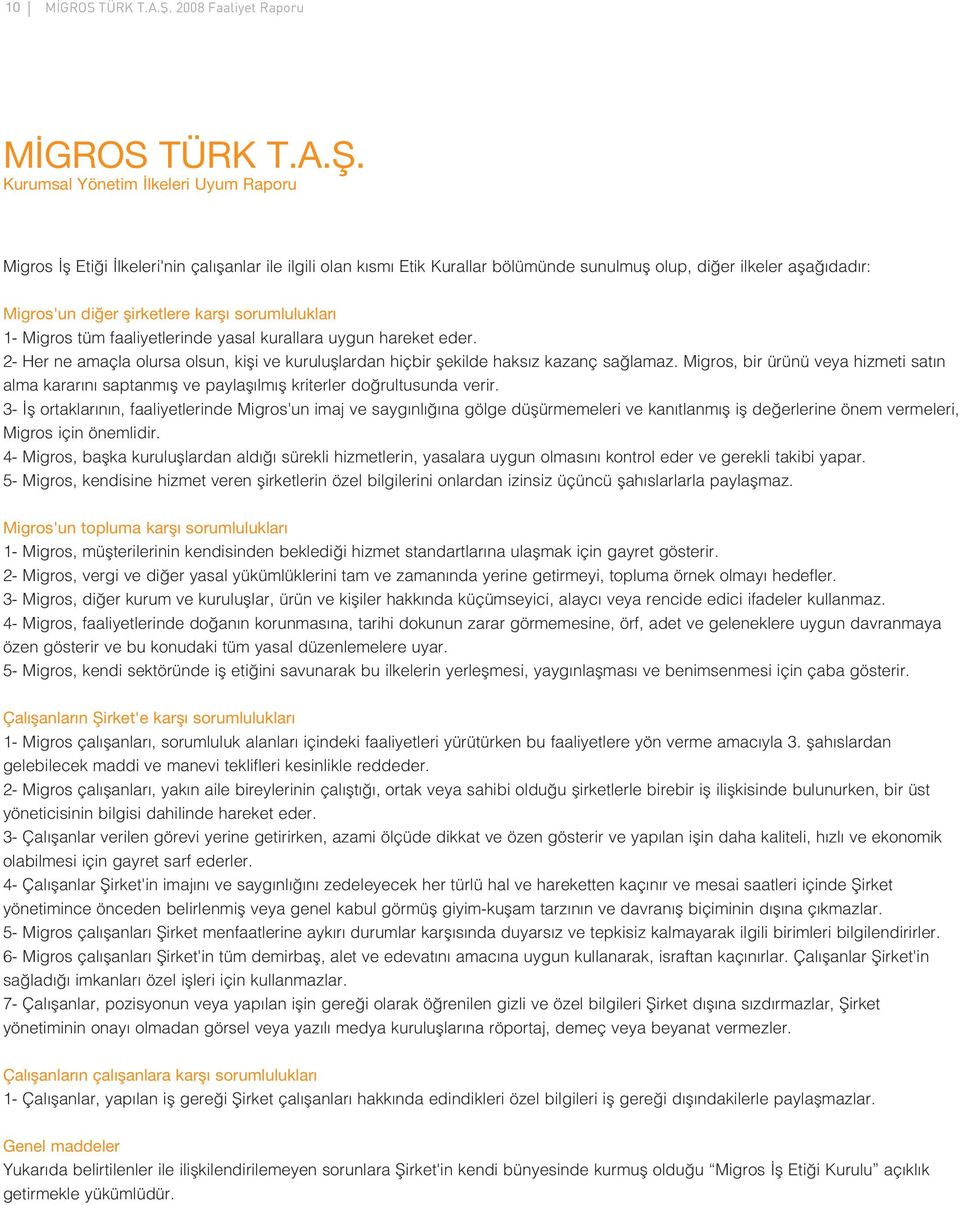 Migros, bir ürünü veya hizmeti sat n alma karar n saptanm fl ve paylafl lm fl kriterler do rultusunda verir.