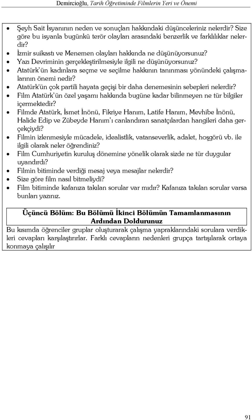 Yazı Devriminin gerçekleştirilmesiyle ilgili ne düşünüyorsunuz? Atatürk ün kadınlara seçme ve seçilme hakkının tanınması yönündeki çalışmalarının önemi nedir?