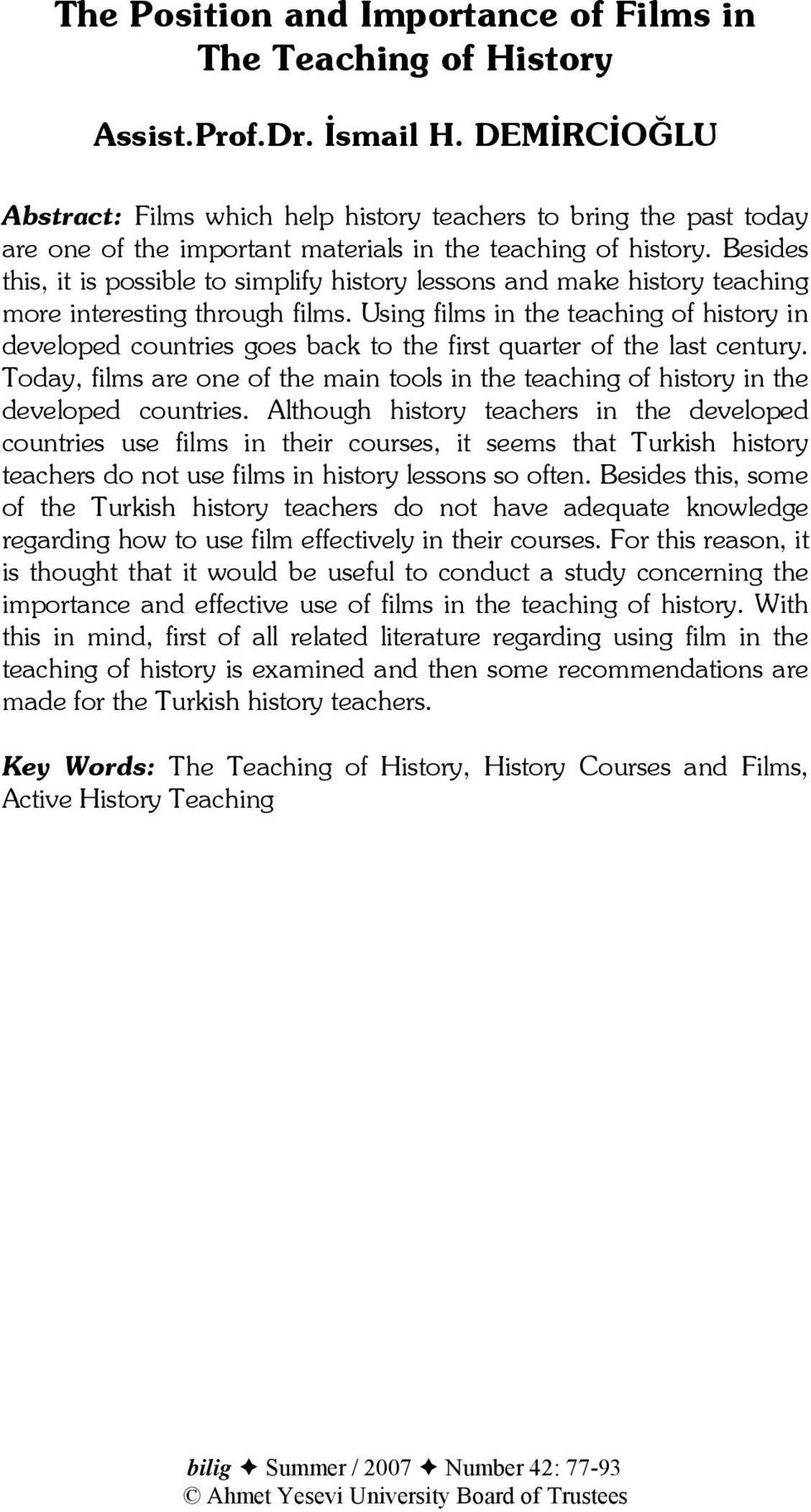 Besides this, it is possible to simplify history lessons and make history teaching more interesting through films.