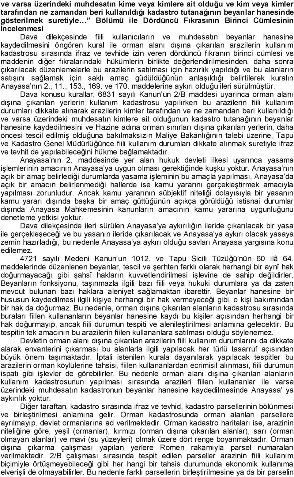 kullanım kadastrosu sırasında ifraz ve tevhide izin veren dördüncü fıkranın birinci cümlesi ve maddenin diğer fıkralarındaki hükümlerin birlikte değerlendirilmesinden, daha sonra çıkarılacak