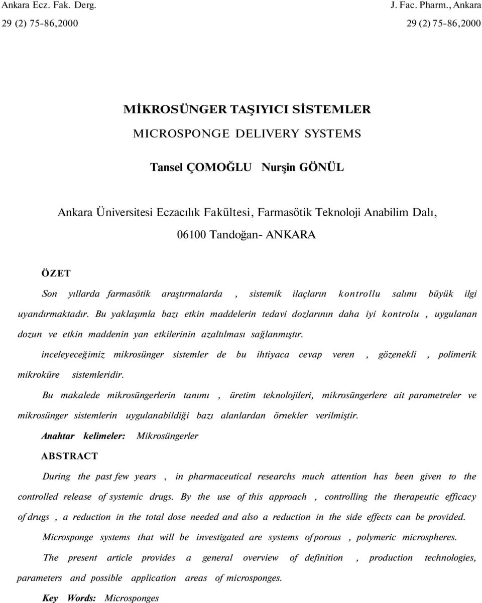 Anabilim Dalı, 06100 Tandoğan- ANKARA ÖZET Son yıllarda farmasötik araştırmalarda, sistemik ilaçların kontrollu salımı büyük ilgi uyandırmaktadır.