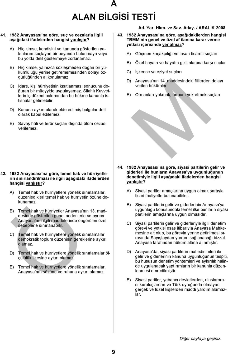 C) İdare, kişi hürriyetinin kısıtlanması sonucunu doğuran bir müeyyide uygulayamaz. Silahlı Kuvvetlerin iç düzeni bakımından bu hükme kanunla istisnalar getirilebilir.