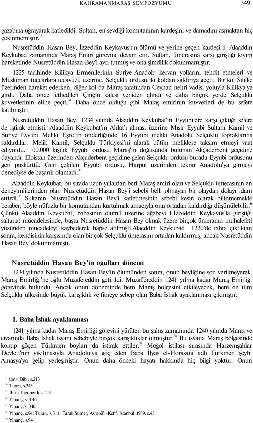 Sultan, ümerasına karsı giriştiği kıyım hareketinde Nusretüddin Hasan Bey'i ayrı tutmuş ve ona şimdilik dokunmamıştır.