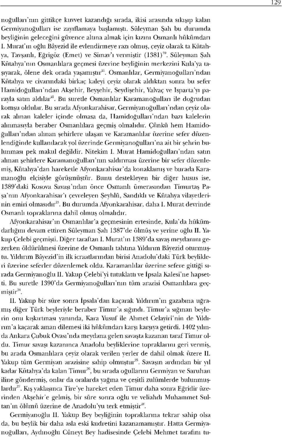 Murat'ın oğlu Bâyezid ile evlendirmeye razı olmuş, çeyiz olarak ta Kütahya, Tavşanlı, Eğrigöz (Emet) ve Simav'ı vermiştir (1381) 20.