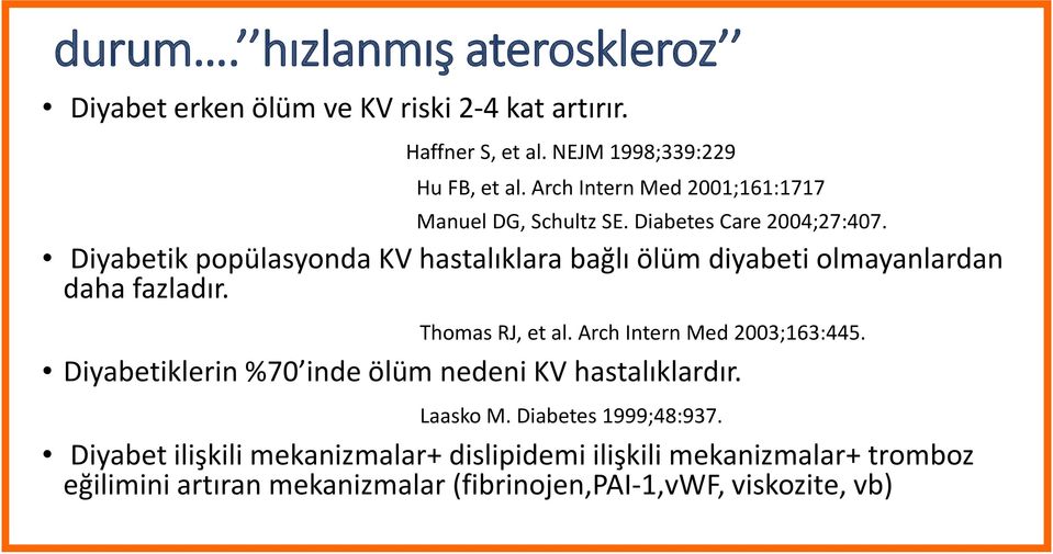 Diyabetik popülasyonda KV hastalıklara bağlı ölüm diyabeti olmayanlardan daha fazladır. Thomas RJ, et al. Arch Intern Med 2003;163:445.