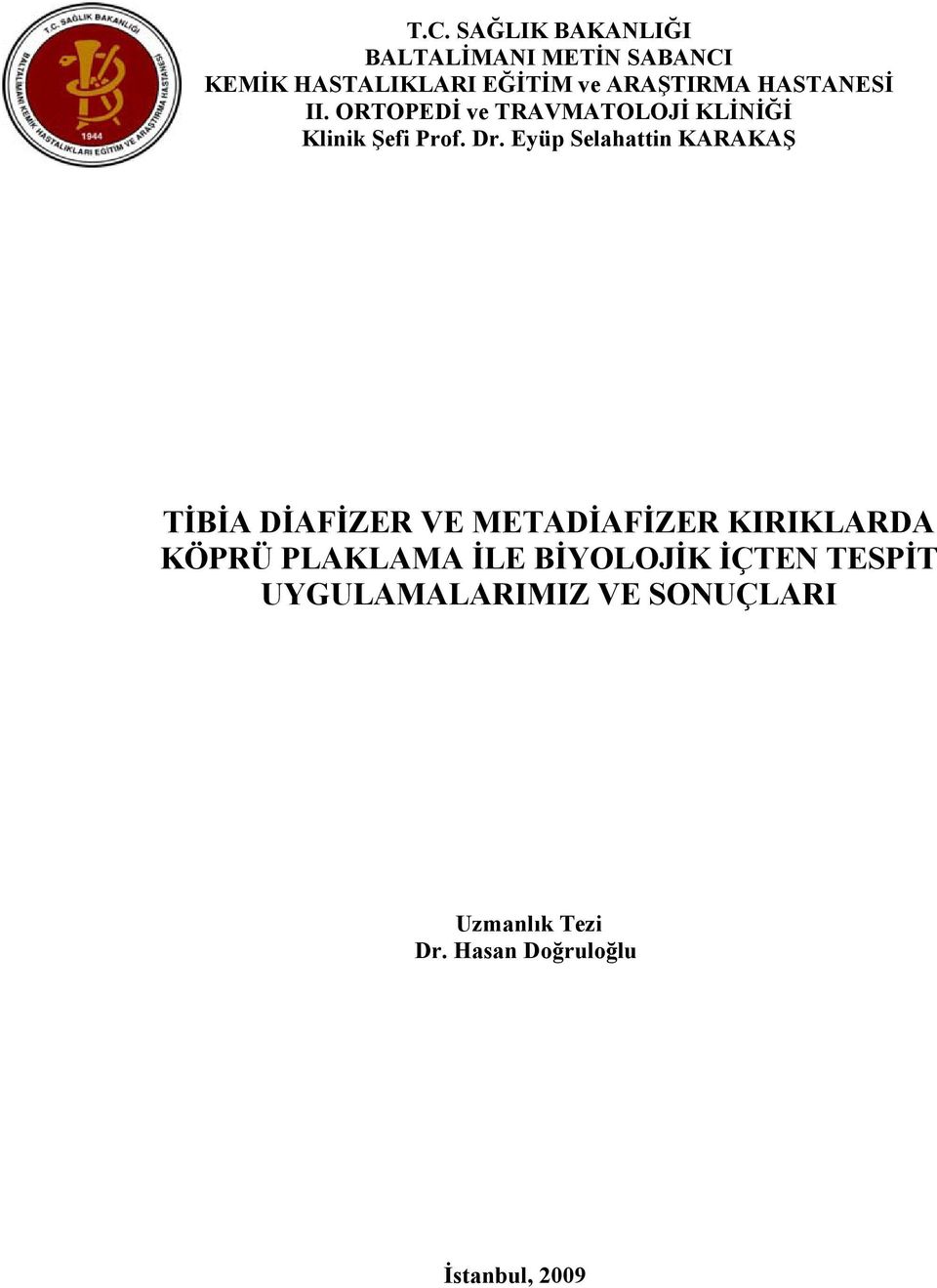 Eyüp Selahattin KARAKAŞ TİBİA DİAFİZER VE METADİAFİZER KIRIKLARDA KÖPRÜ PLAKLAMA İLE