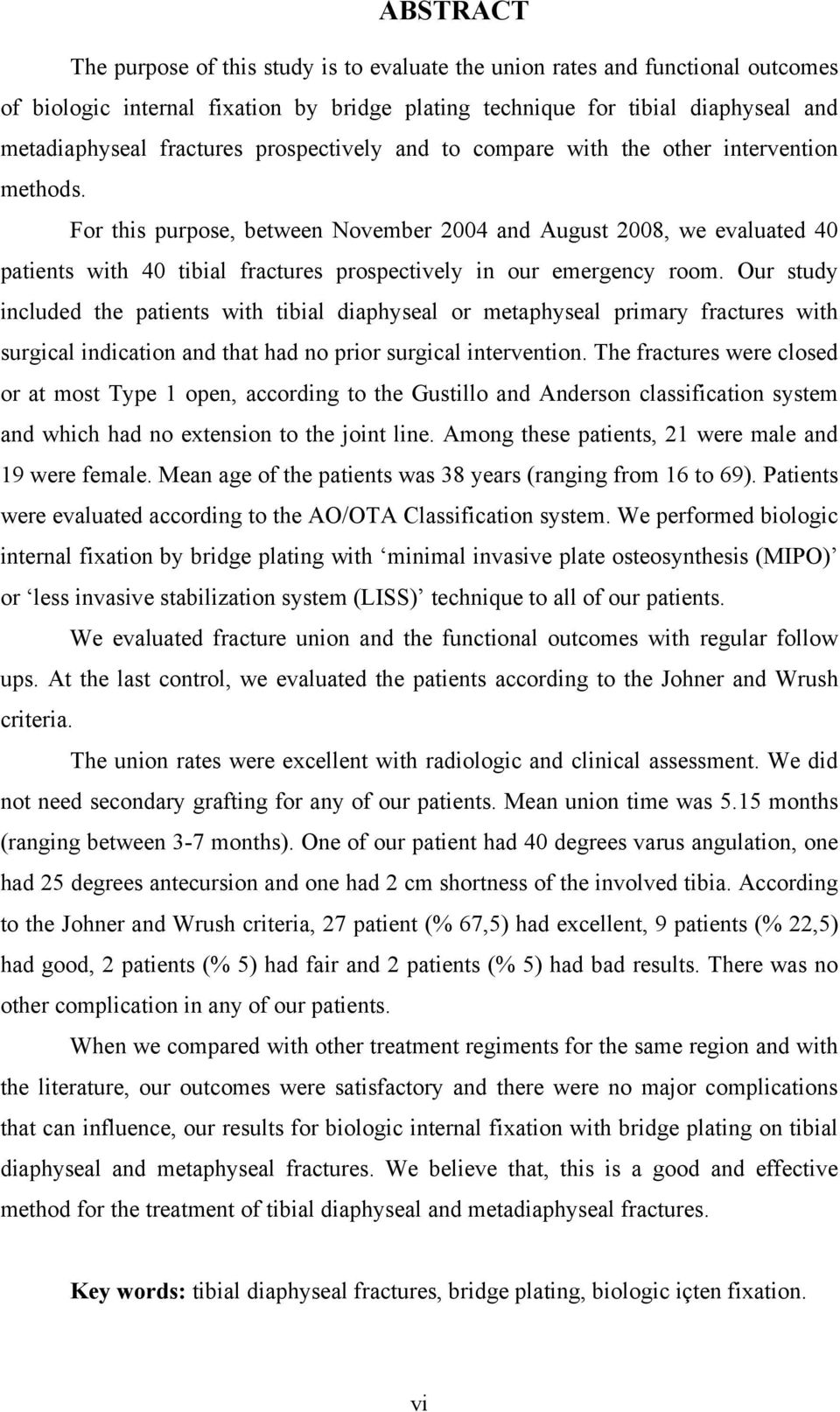 For this purpose, between November 2004 and August 2008, we evaluated 40 patients with 40 tibial fractures prospectively in our emergency room.