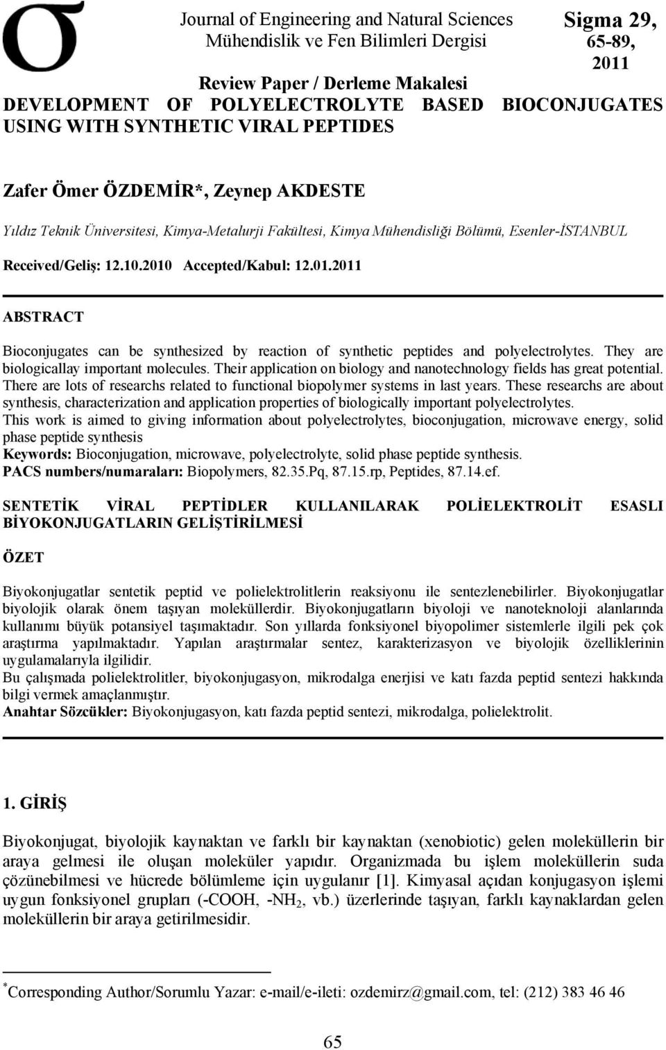 Accepted/Kabul: 12.01.2011 ABSTRACT Bioconjugates can be synthesized by reaction of synthetic peptides and polyelectrolytes. They are biologicallay important molecules.