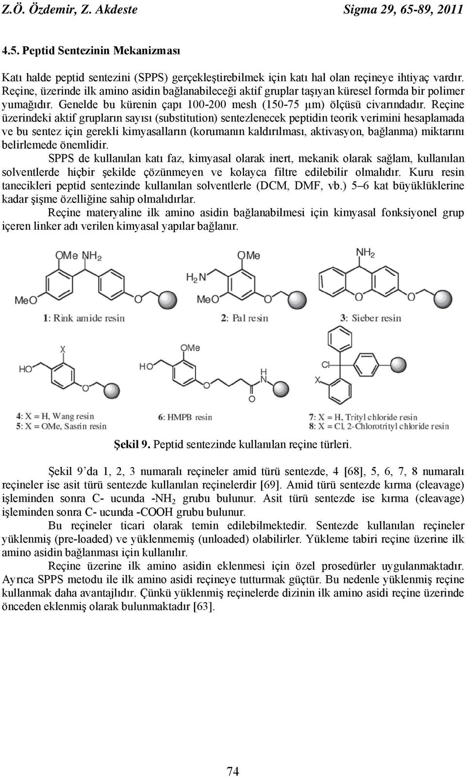 Reçine üzerindeki aktif grupların sayısı (substitution) sentezlenecek peptidin teorik verimini hesaplamada ve bu sentez için gerekli kimyasalların (korumanın kaldırılması, aktivasyon, bağlanma)