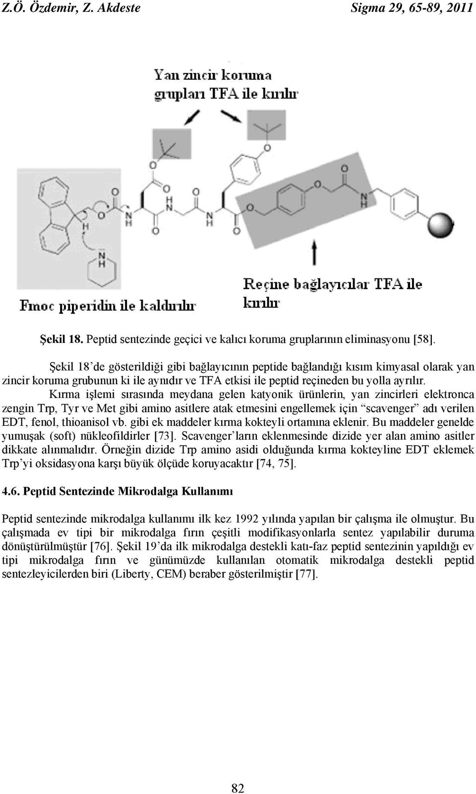 Kırma işlemi sırasında meydana gelen katyonik ürünlerin, yan zincirleri elektronca zengin Trp, Tyr ve Met gibi amino asitlere atak etmesini engellemek için scavenger adı verilen EDT, fenol,