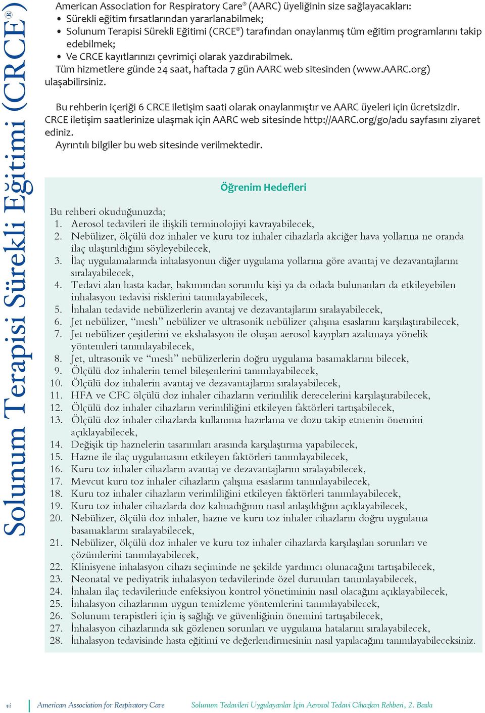 Bu rehberin içeriği 6 CRCE iletişim saati olarak onaylanmıştır ve AARC üyeleri için ücretsizdir. CRCE iletişim saatlerinize ulaşmak için AARC web sitesinde http://aarc.