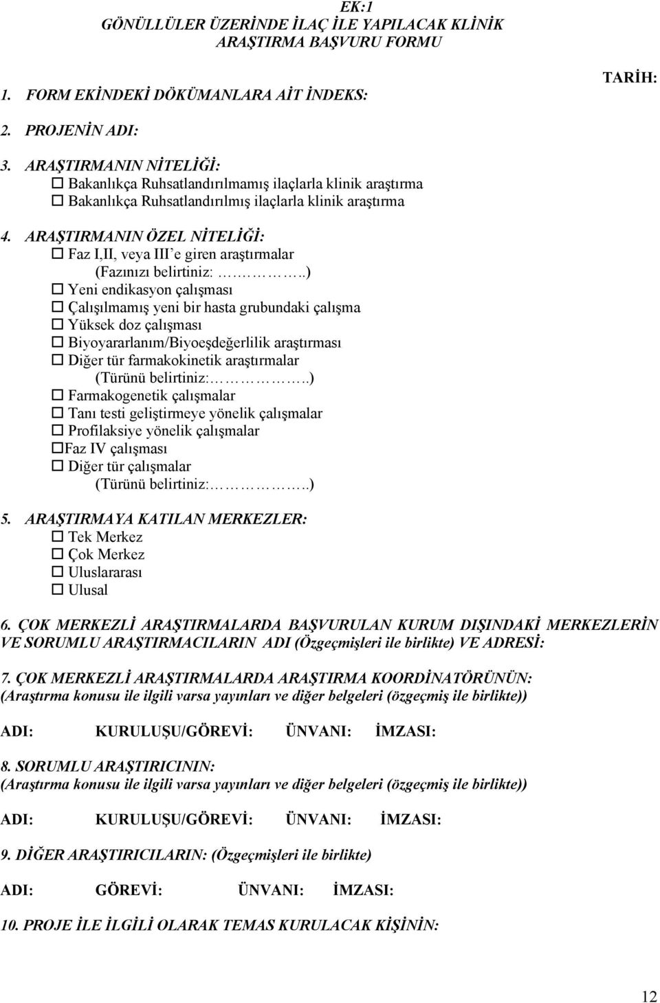 ARAŞTIRMANIN ÖZEL NİTELİĞİ: Faz I,II, veya III e giren araştırmalar (Fazınızı belirtiniz:.