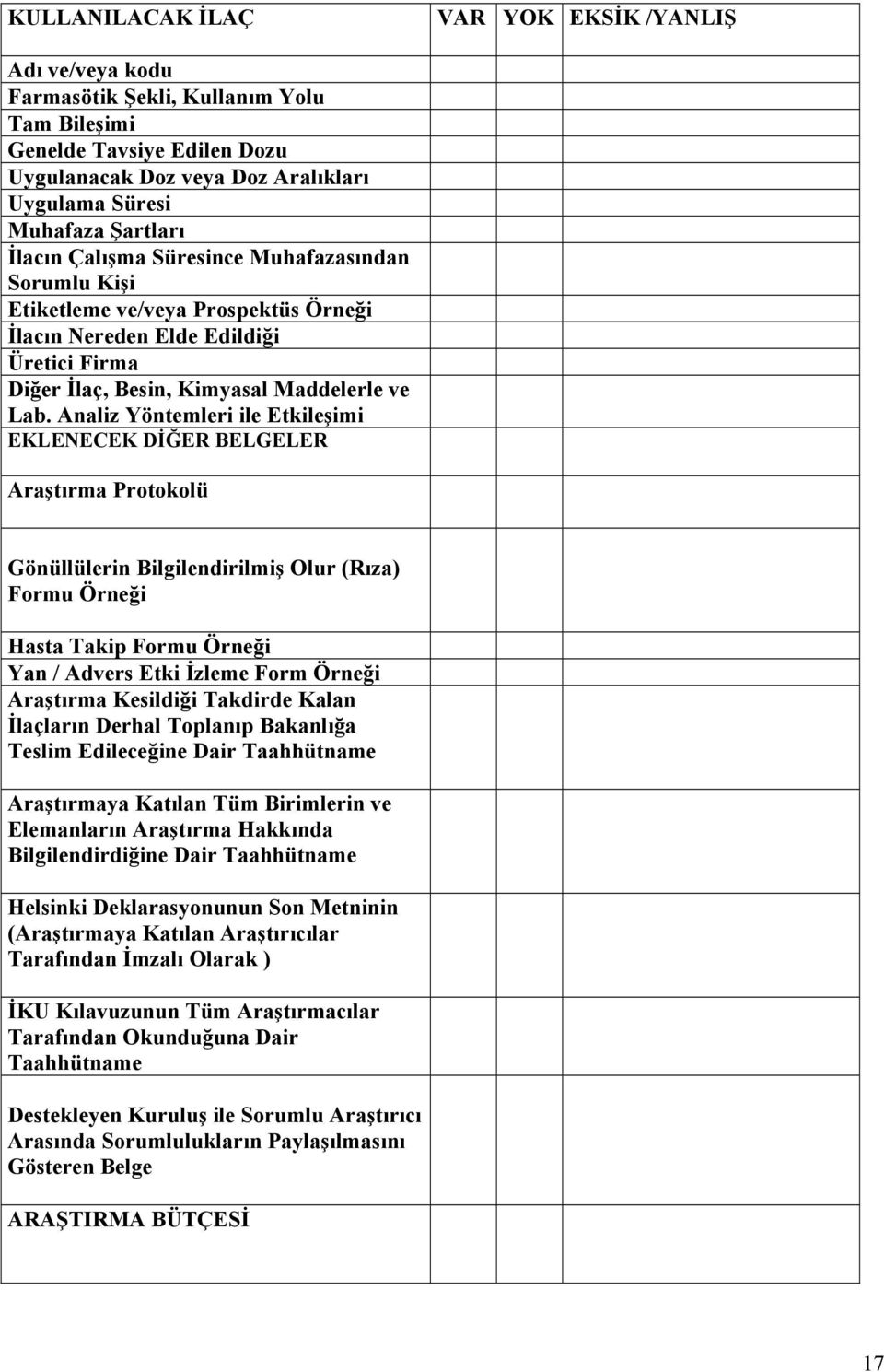 Analiz Yöntemleri ile Etkileşimi EKLENECEK DİĞER BELGELER Araştırma Protokolü Gönüllülerin Bilgilendirilmiş Olur (Rıza) Formu Örneği Hasta Takip Formu Örneği Yan / Advers Etki İzleme Form Örneği