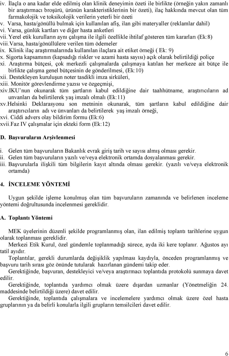 Varsa, günlük kartları ve diğer hasta anketleri vii. Yerel etik kurulların aynı çalışma ile ilgili özellikle ihtilaf gösteren tüm kararları (Ek:8) viii.