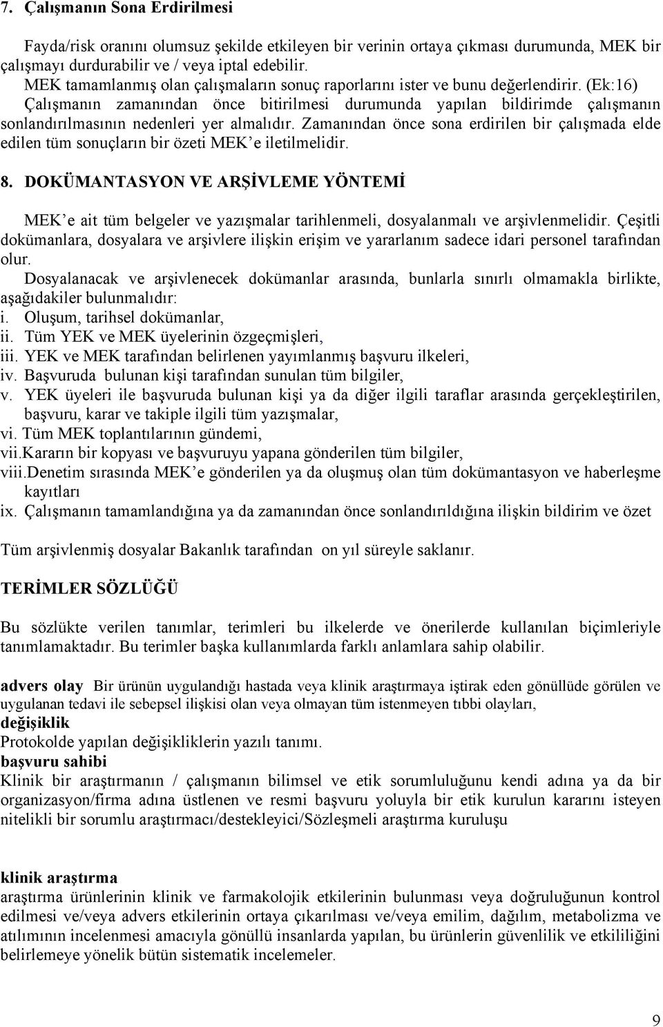 (Ek:16) Çalışmanın zamanından önce bitirilmesi durumunda yapılan bildirimde çalışmanın sonlandırılmasının nedenleri yer almalıdır.