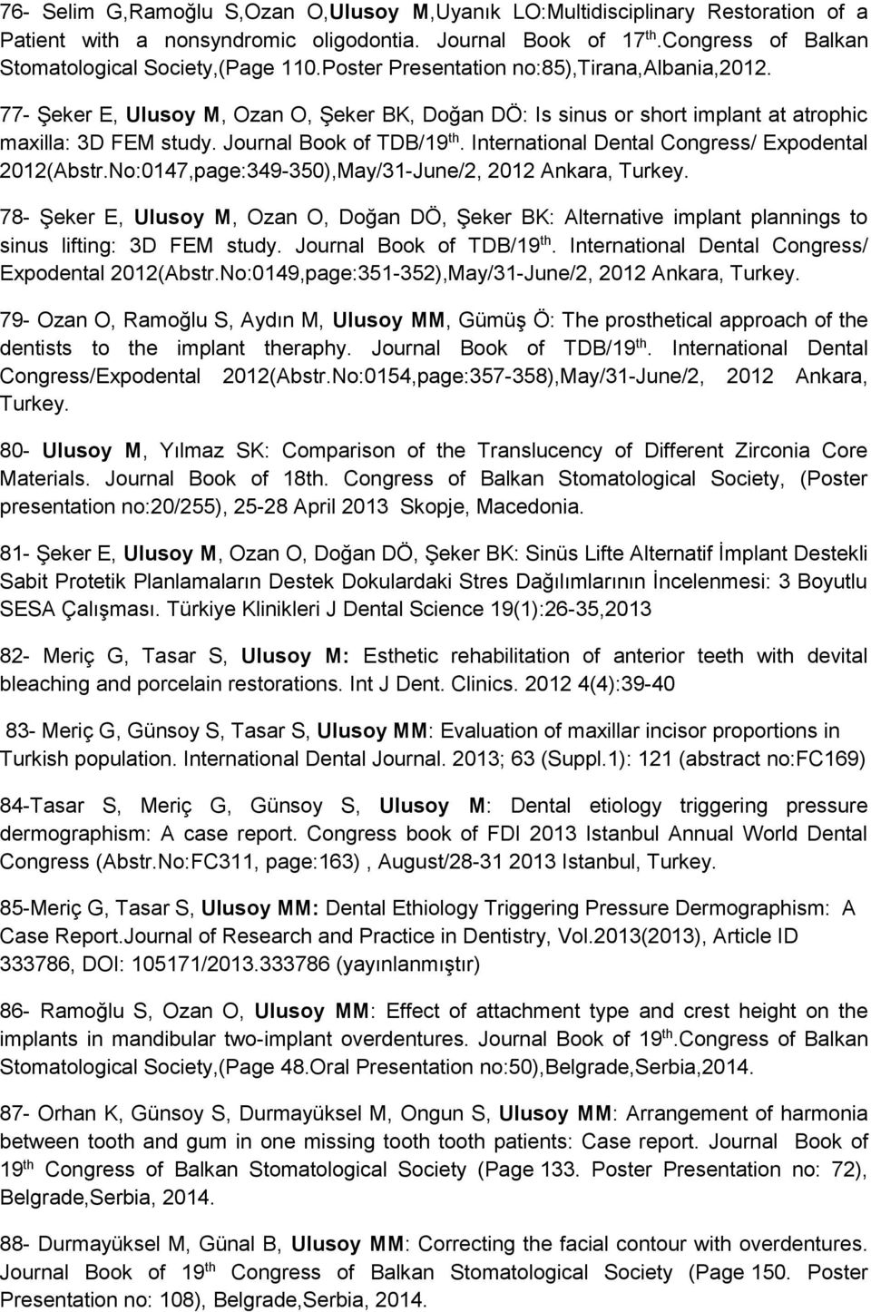 International Dental Congress/ Expodental 2012(Abstr.No:0147,page:349-350),May/31-June/2, 2012 Ankara, Turkey.