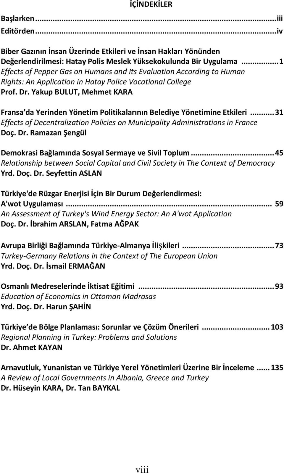 Yakup BULUT, Mehmet KARA Fransa da Yerinden Yönetim Politikalarının Belediye Yönetimine Etkileri... 31 Effects of Decentralization Policies on Municipality Administrations in France Doç. Dr.