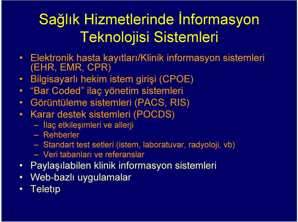 (PACS, RIS) Karar destek sistemleri (POCDS) İlaç etkileşimleri ve allerji Rehberler Standart test setleri (istem,