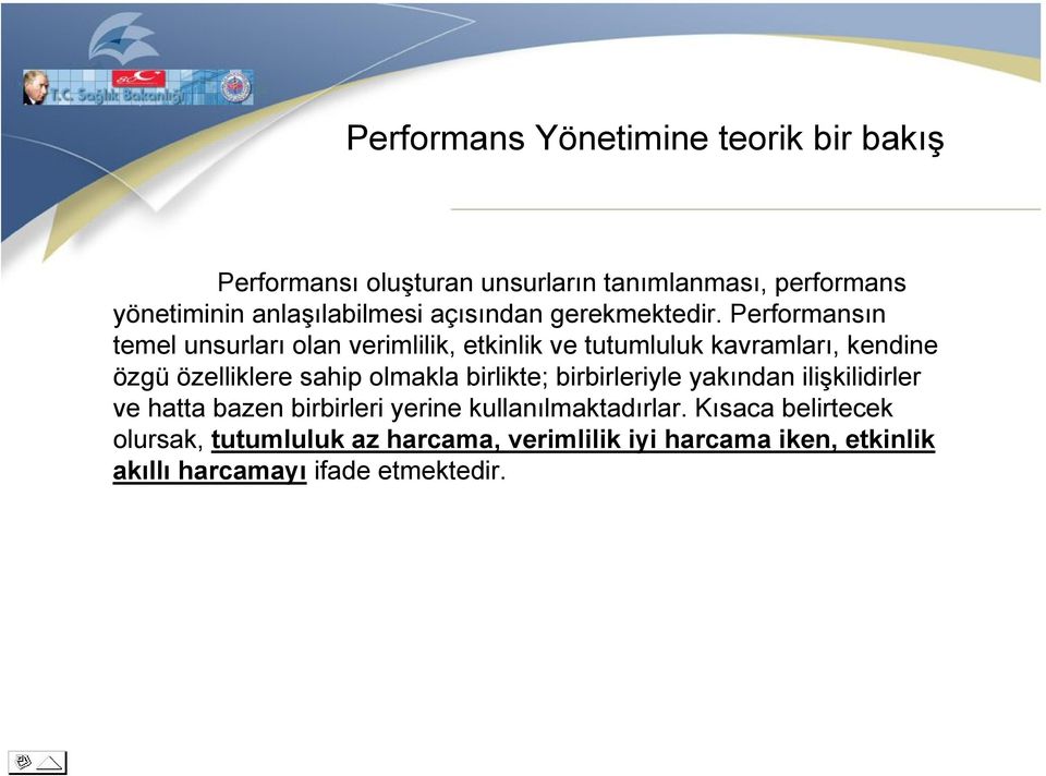 Performansın temel unsurları olan verimlilik, etkinlik ve tutumluluk kavramları, kendine özgü özelliklere sahip olmakla