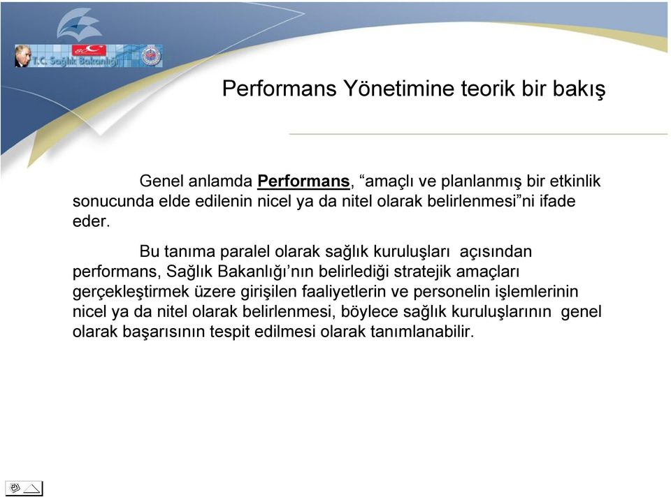 Bu tanıma paralel olarak sağlık kuruluşları açısından performans, Sağlık Bakanlığı nın belirlediği stratejik amaçları