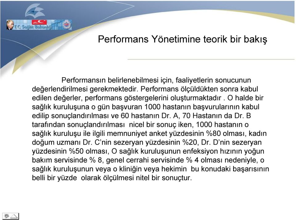 O halde bir sağlık kuruluşuna o gün başvuran 1000 hastanın başvurularının kabul edilip sonuçlandırılması ve 60 hastanın Dr. A, 70 Hastanın da Dr.