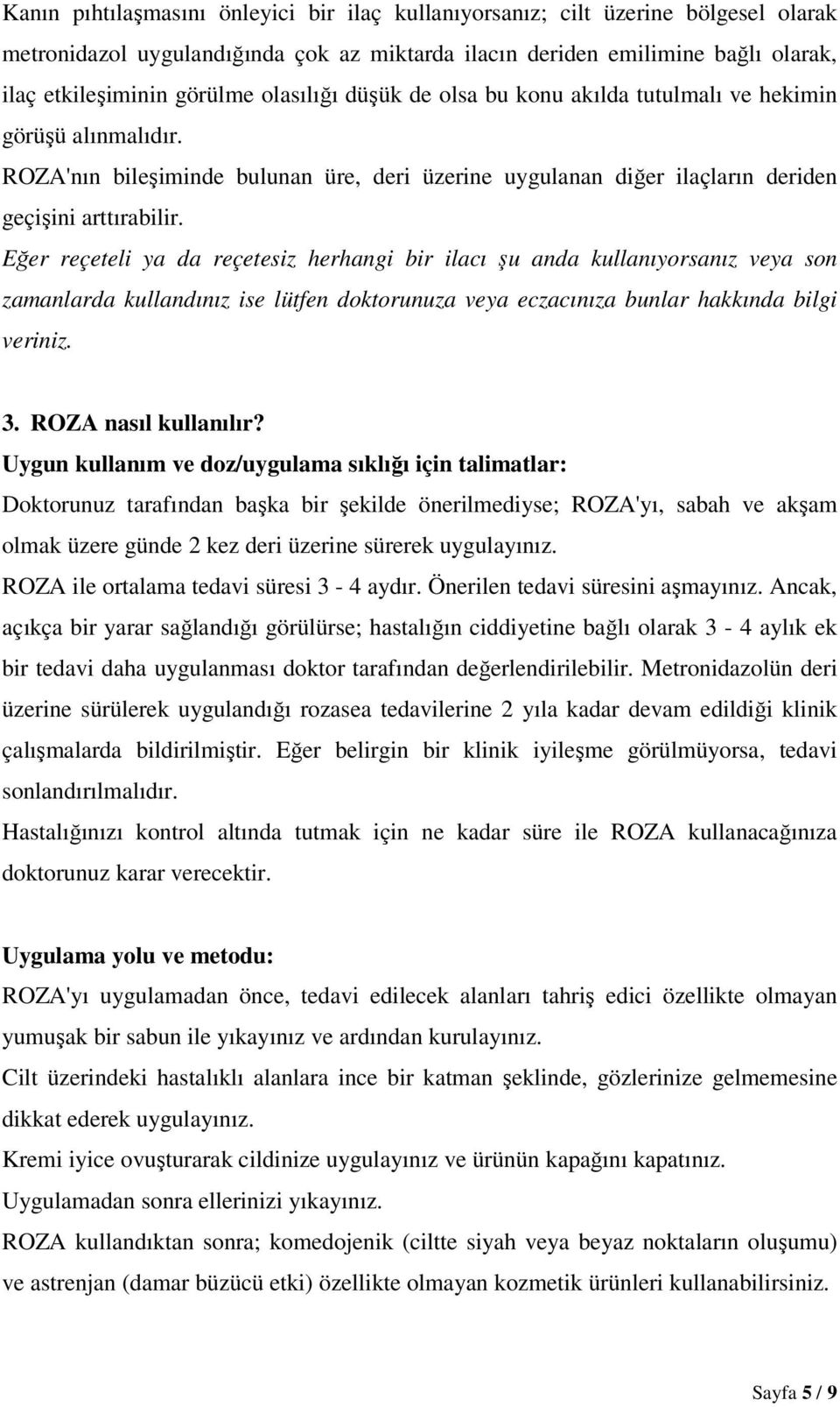 Eğer reçeteli ya da reçetesiz herhangi bir ilacı şu anda kullanıyorsanız veya son zamanlarda kullandınız ise lütfen doktorunuza veya eczacınıza bunlar hakkında bilgi veriniz. 3. ROZA nasıl kullanılır?