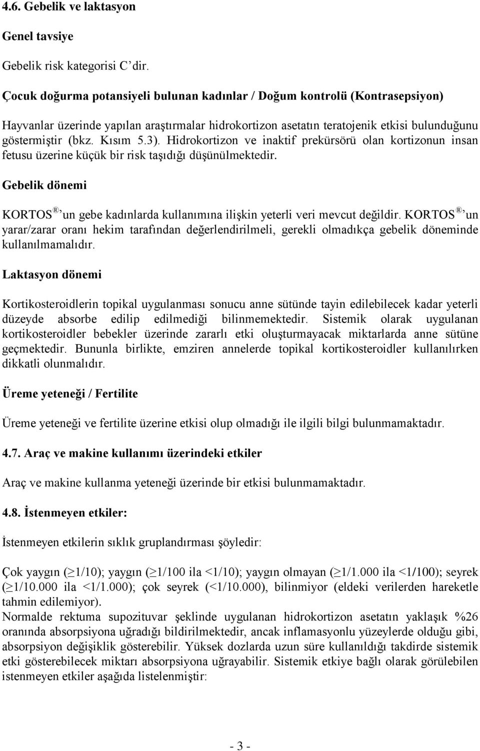 3). Hidrokortizon ve inaktif prekürsörü olan kortizonun insan fetusu üzerine küçük bir risk taşıdığı düşünülmektedir.