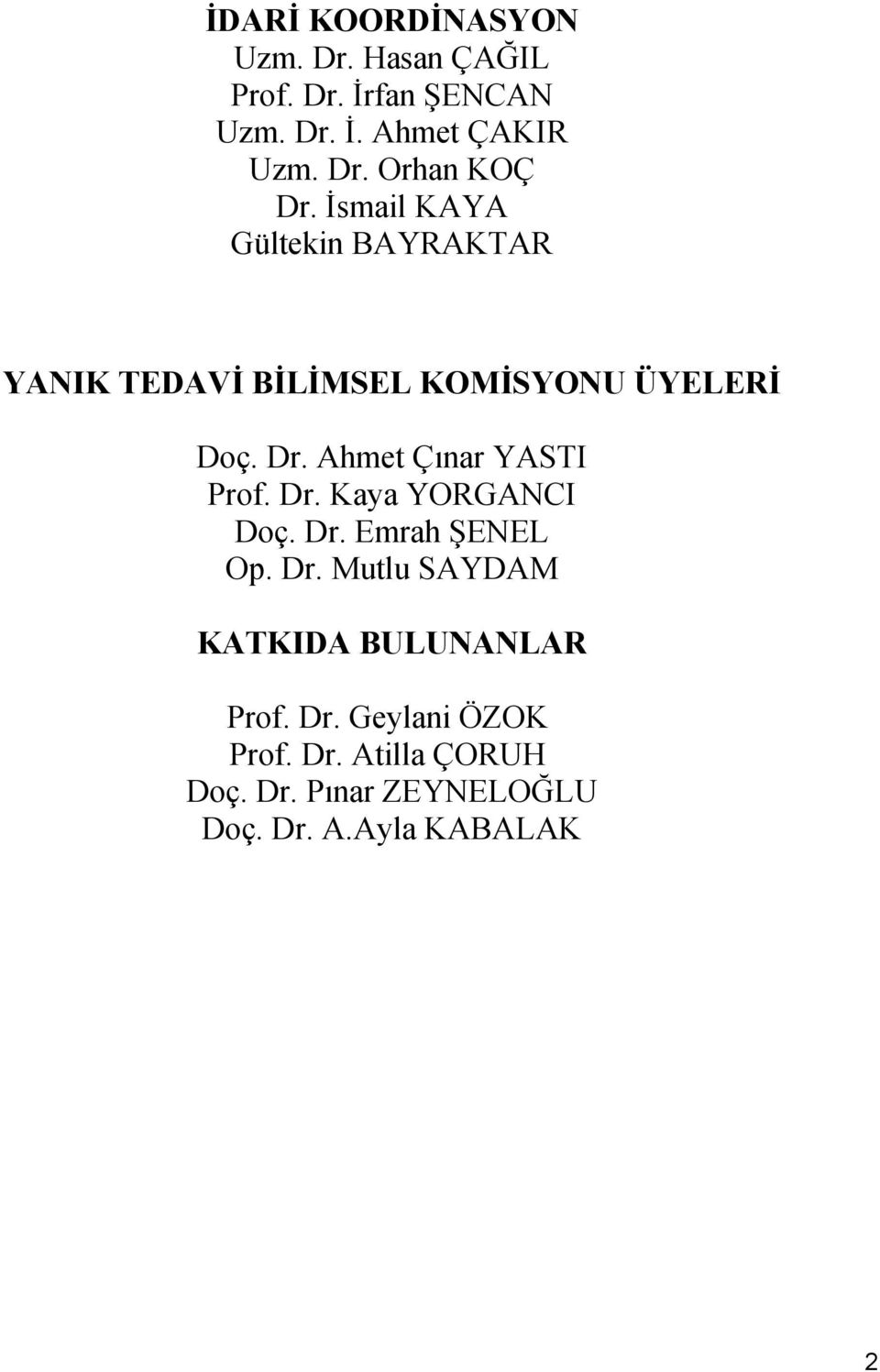 Ahmet Çınar YASTI Prof. Dr. Kaya YORGANCI Doç. Dr. Emrah ŞENEL Op. Dr. Mutlu SAYDAM KATKIDA BULUNANLAR Prof.