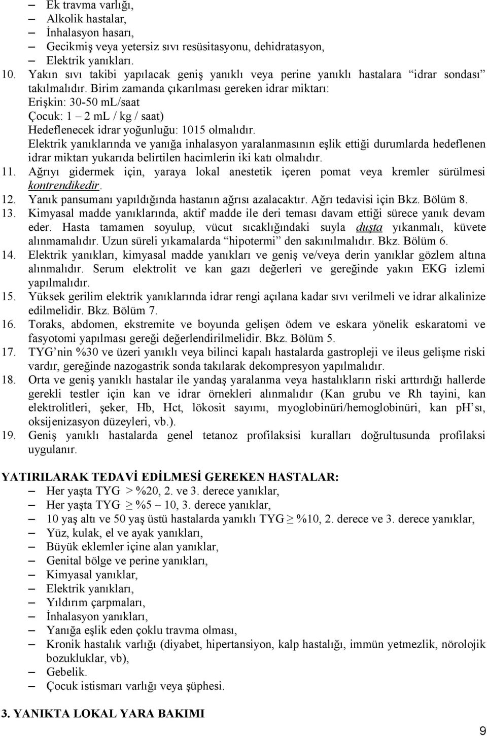 Birim zamanda çıkarılması gereken idrar miktarı: Erişkin: 30-50 ml/saat Çocuk: 1 2 ml / kg / saat) Hedeflenecek idrar yoğunluğu: 1015 olmalıdır.