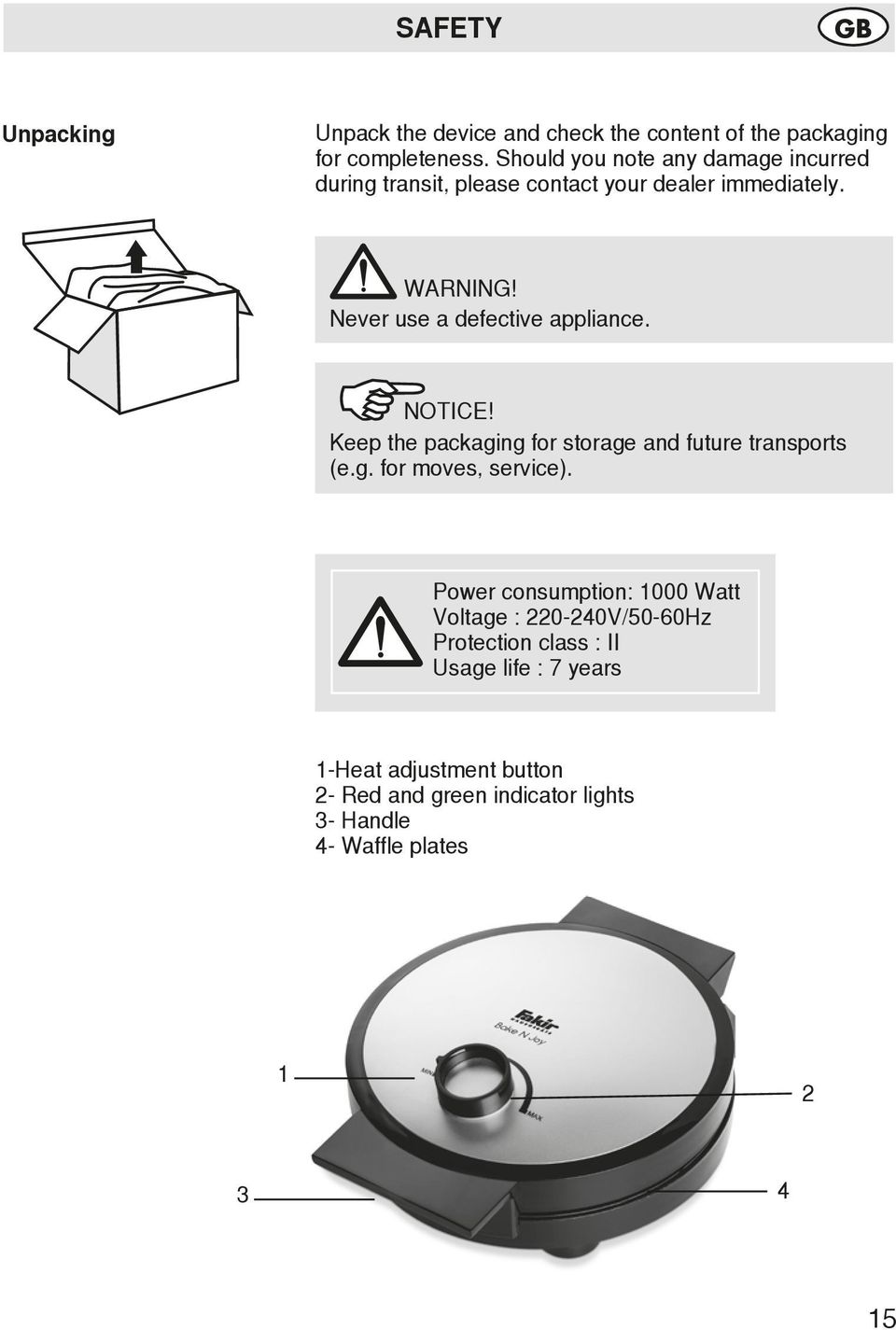 Never use a defective appliance. NOTICE! Keep the packaging for storage and future transports (e.g. for moves, service).