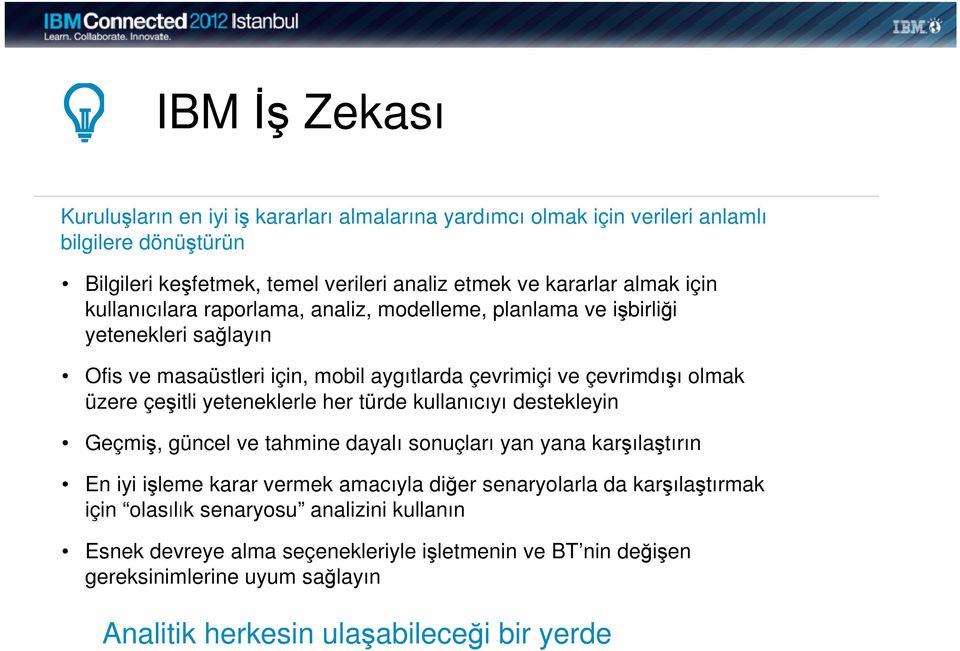 çeşitli yeteneklerle her türde kullanıcıyı destekleyin Geçmiş, güncel ve tahmine dayalı sonuçları yan yana karşılaştırın En iyi işleme karar vermek amacıyla diğer senaryolarla da