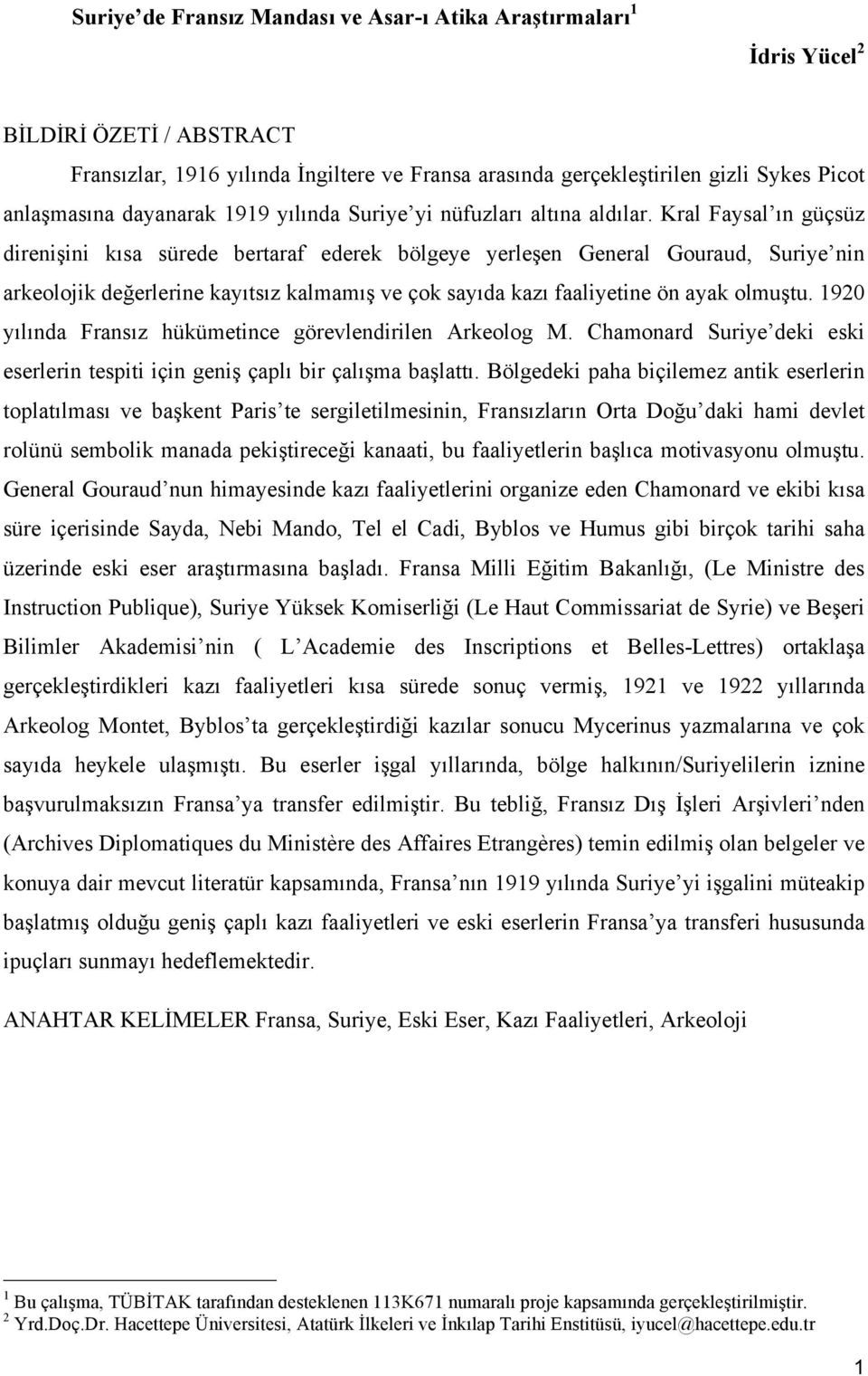 Kral Faysal ın güçsüz direnişini kısa sürede bertaraf ederek bölgeye yerleşen General Gouraud, Suriye nin arkeolojik değerlerine kayıtsız kalmamış ve çok sayıda kazı faaliyetine ön ayak olmuştu.