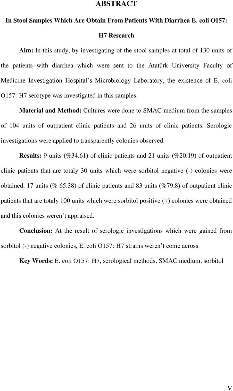 Investigation Hospital s Microbiology Laboratory, the existence of E. coli O157: H7 serotype was investigated in this samples.