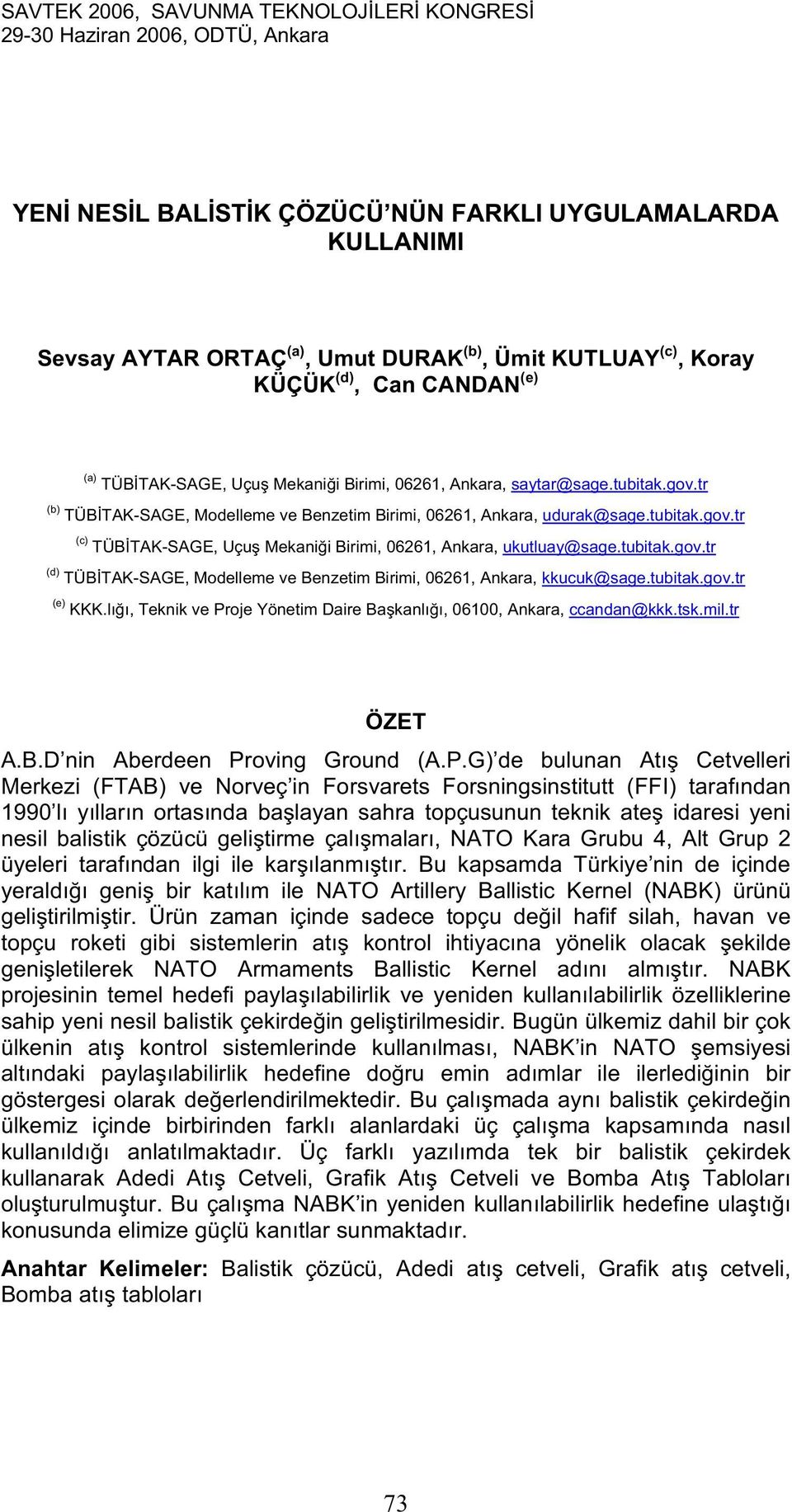 tubitak.gov.tr (d) TÜB TAK-SAGE, Modelleme ve Benzetim Birimi, 06261, Ankara, kkucuk@sage.tubitak.gov.tr (e) KKK.lı ı, Teknik ve Proje Yönetim Daire Ba kanlı ı, 06100, Ankara, ccandan@kkk.tsk.mil.